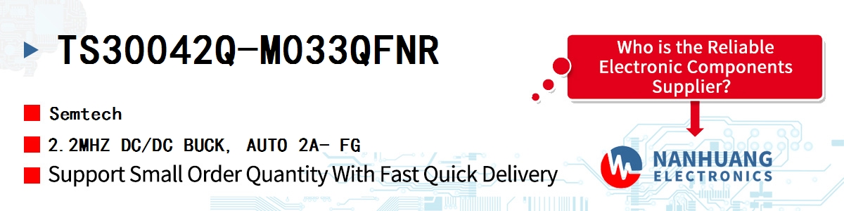 TS30042Q-M033QFNR Semtech 2.2MHZ DC/DC BUCK, AUTO 2A- FG